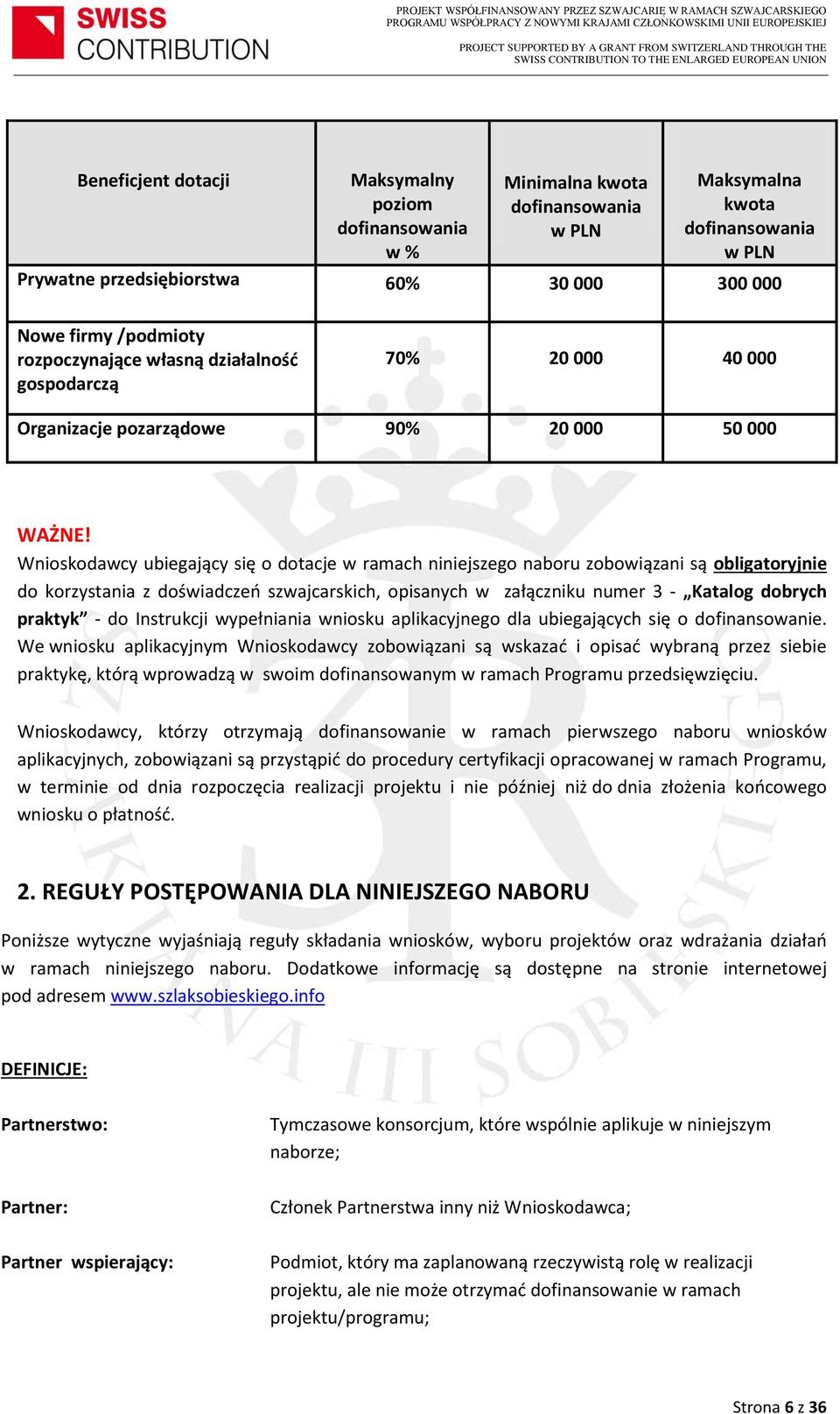 Wnioskodawcy ubiegający się o dotacje w ramach niniejszego naboru zobowiązani są obligatoryjnie do korzystania z doświadczeń szwajcarskich, opisanych w załączniku numer 3 - Katalog dobrych praktyk -