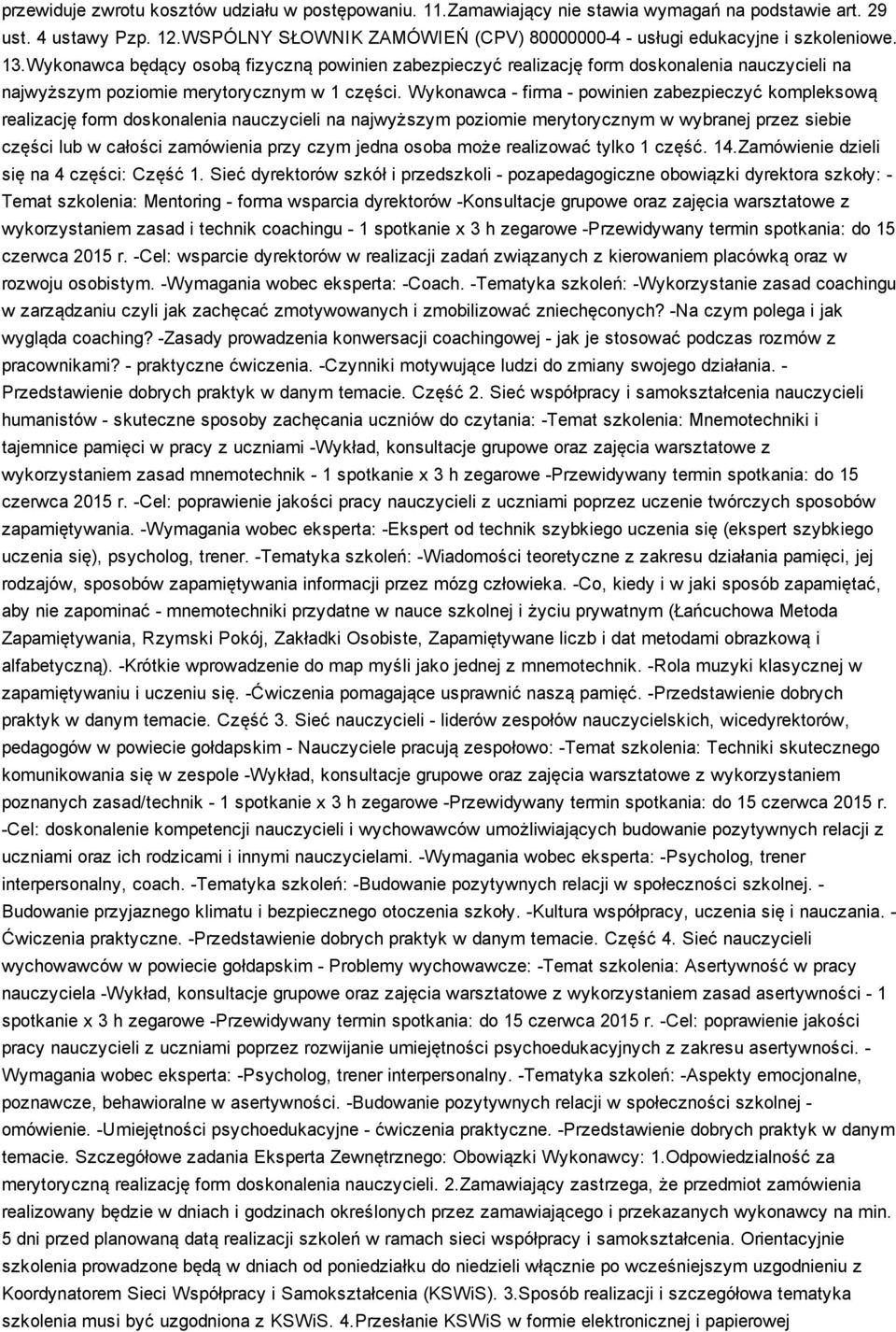 Wykonawca będący osobą fizyczną powinien zabezpieczyć realizację form doskonalenia nauczycieli na najwyższym poziomie merytorycznym w 1 części.