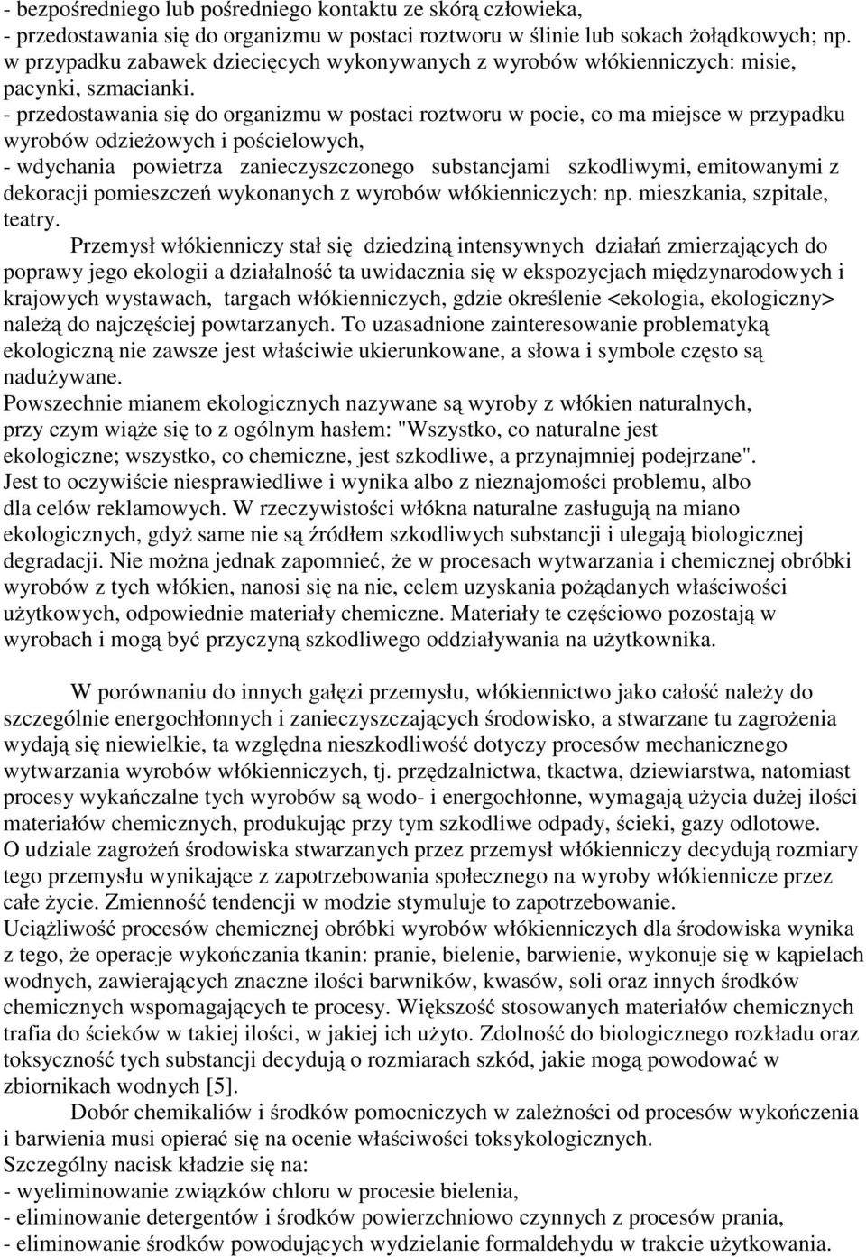 - przedostawania się do organizmu w postaci roztworu w pocie, co ma miejsce w przypadku wyrobów odzieżowych i pościelowych, - wdychania powietrza zanieczyszczonego substancjami szkodliwymi,