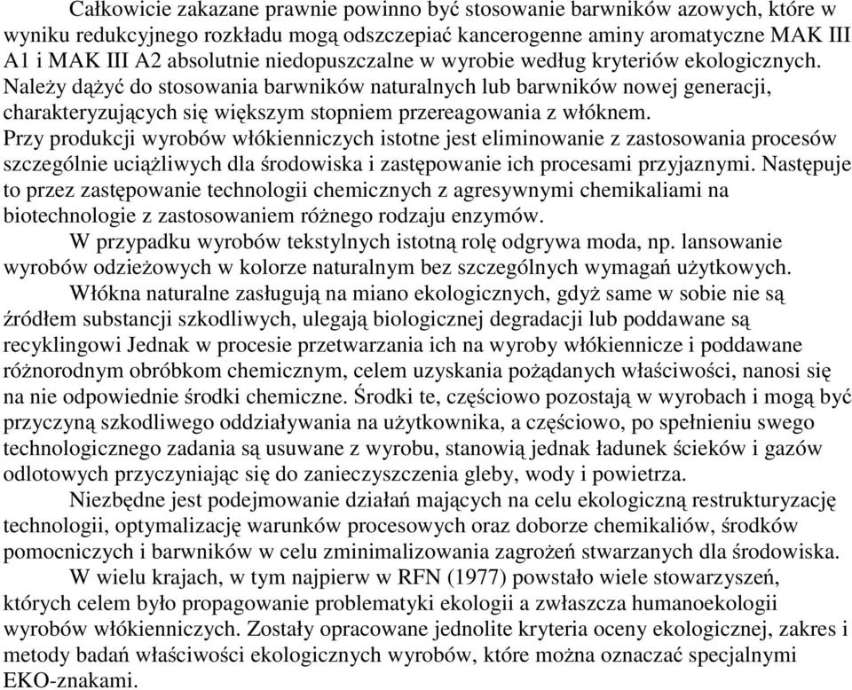 Należydążyć do stosowania barwników naturalnych lub barwników nowej generacji, charakteryzujących się większym stopniem przereagowania z włóknem.