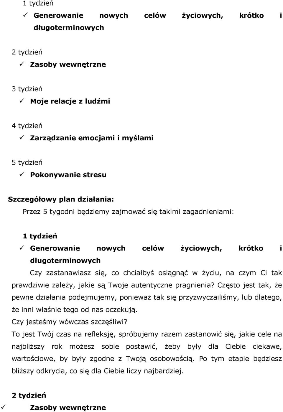 chciałbyś osiągnąć w Ŝyciu, na czym Ci tak prawdziwie zaleŝy, jakie są Twoje autentyczne pragnienia?