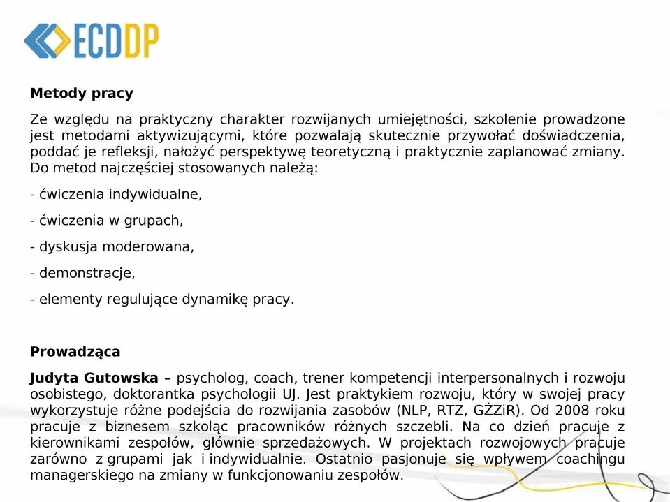 Do metod najczęściej stosowanych należą: - ćwiczenia indywidualne, - ćwiczenia w grupach, - dyskusja moderowana, - demonstracje, - elementy regulujące dynamikę pracy.