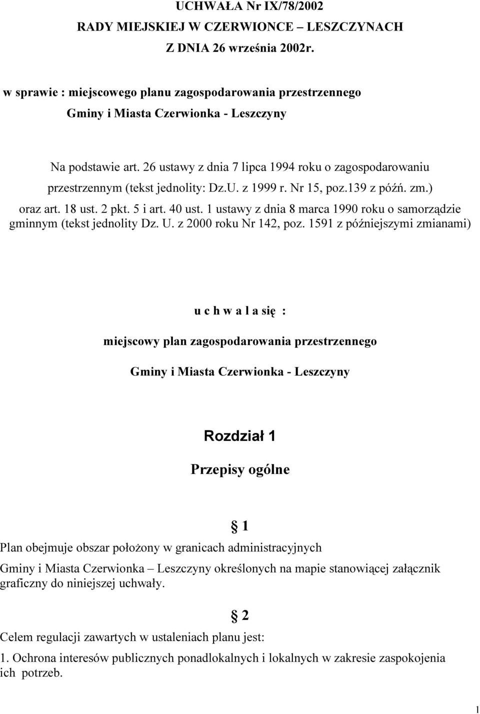 26 ustawy z dnia 7 lipca 1994 roku o zagospodarowaniu przestrzennym (tekst jednolity: Dz.U. z 1999 r. Nr 15, poz.139 z późń. zm.) oraz art. 18 ust. 2 pkt. 5 i art. 40 ust.