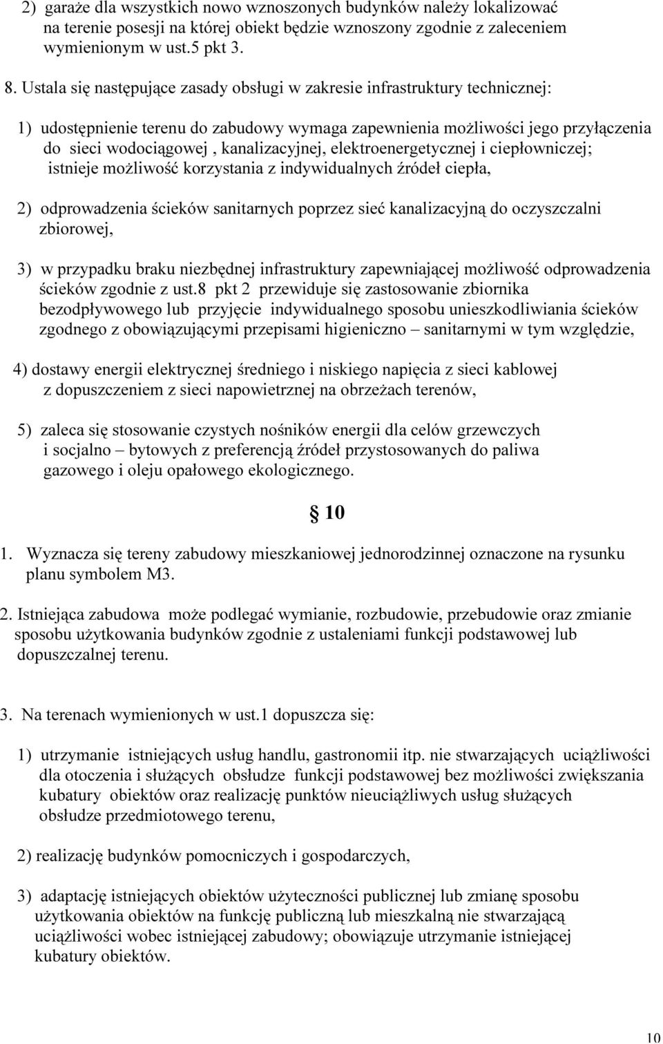 elektroenergetycznej i ciepłowniczej; istnieje możliwość korzystania z indywidualnych źródeł ciepła, 2) odprowadzenia ścieków sanitarnych poprzez sieć kanalizacyjną do oczyszczalni zbiorowej, 3) w