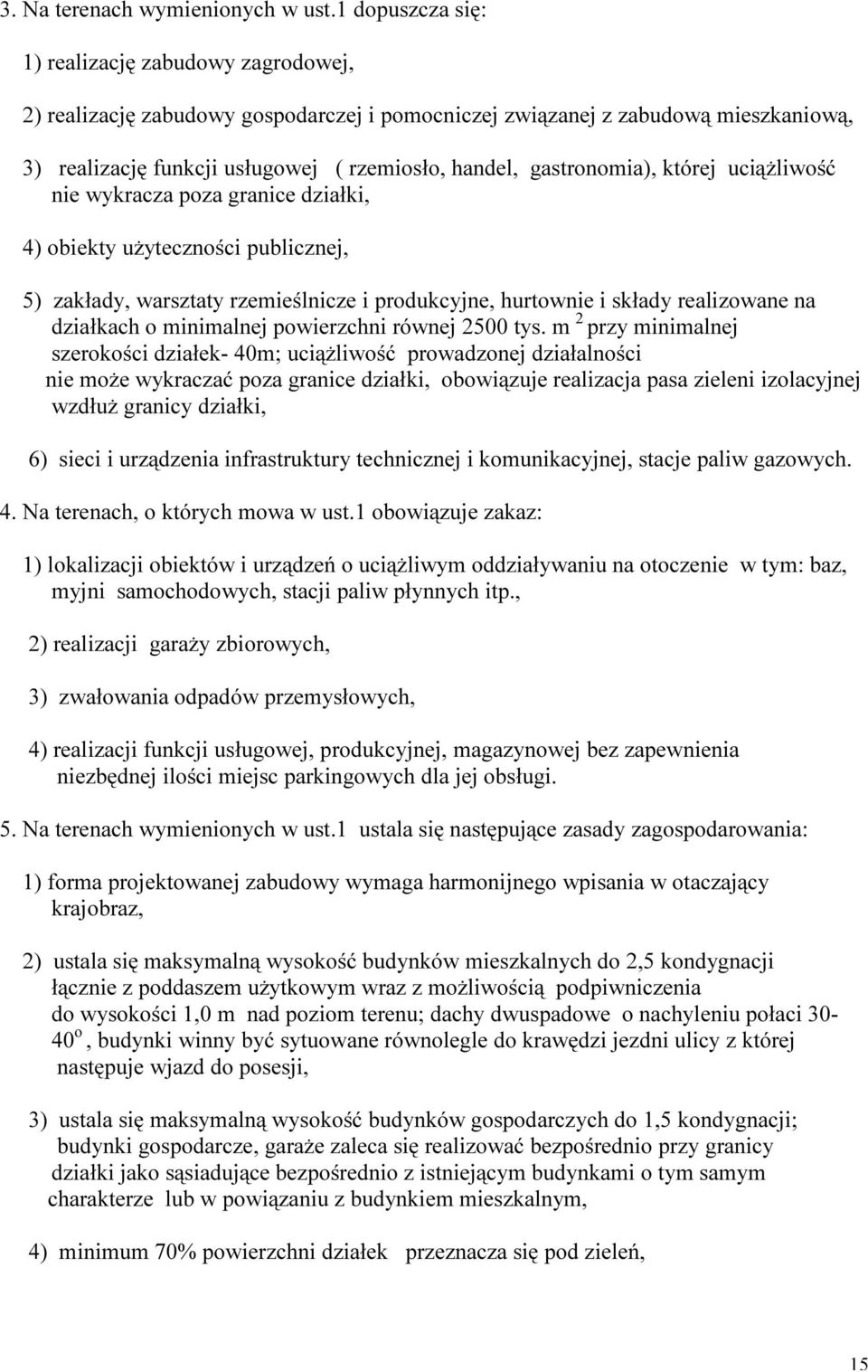 gastronomia), której uciążliwość nie wykracza poza granice działki, 4) obiekty użyteczności publicznej, 5) zakłady, warsztaty rzemieślnicze i produkcyjne, hurtownie i składy realizowane na działkach