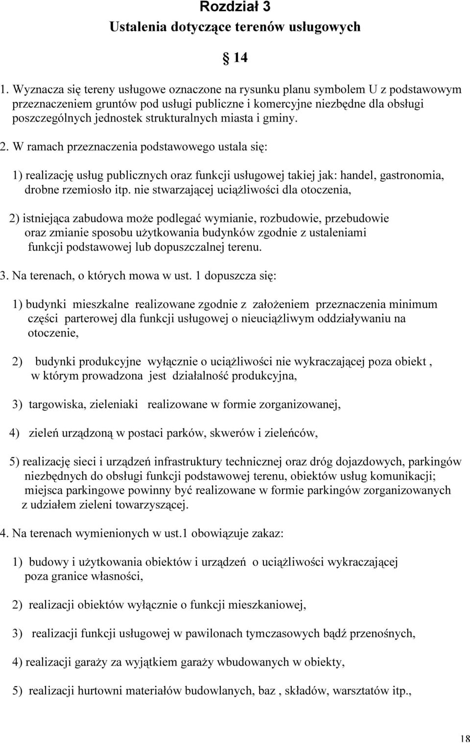 miasta i gminy. 2. W ramach przeznaczenia podstawowego ustala się: 1) realizację usług publicznych oraz funkcji usługowej takiej jak: handel, gastronomia, drobne rzemiosło itp.