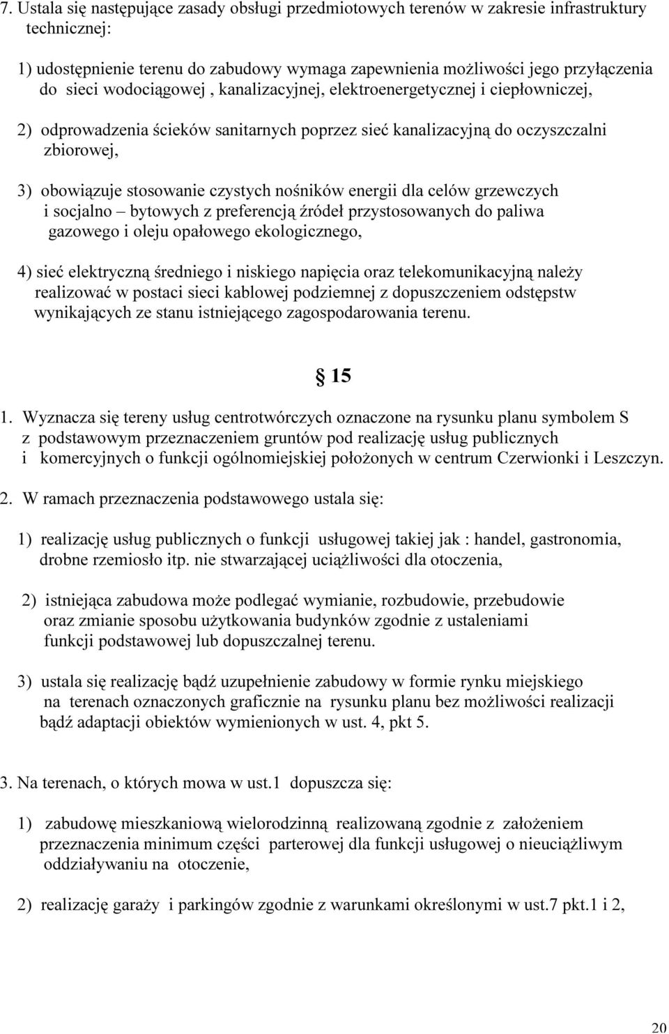 nośników energii dla celów grzewczych i socjalno bytowych z preferencją źródeł przystosowanych do paliwa gazowego i oleju opałowego ekologicznego, 4) sieć elektryczną średniego i niskiego napięcia