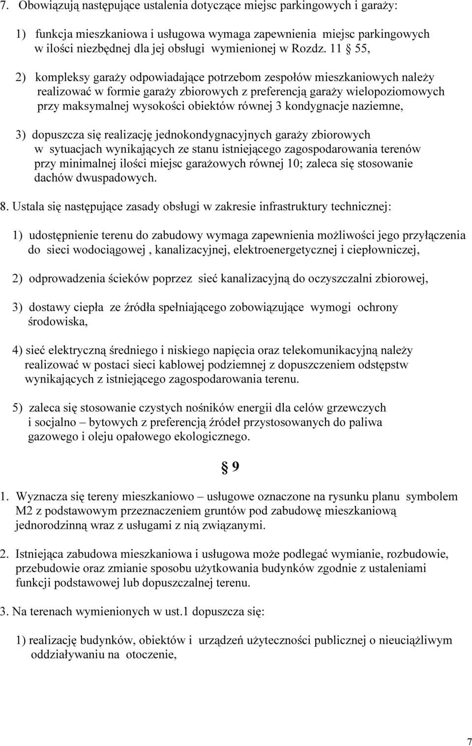 11 55, 2) kompleksy garaży odpowiadające potrzebom zespołów mieszkaniowych należy realizować w formie garaży zbiorowych z preferencją garaży wielopoziomowych przy maksymalnej wysokości obiektów