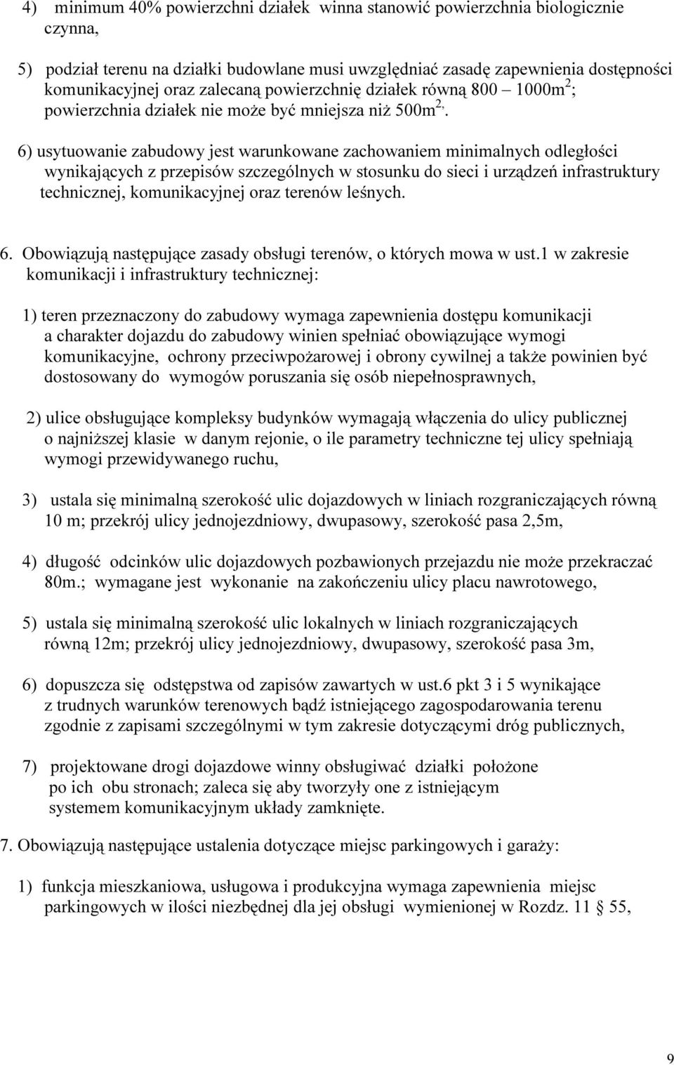 6) usytuowanie zabudowy jest warunkowane zachowaniem minimalnych odległości wynikających z przepisów szczególnych w stosunku do sieci i urządzeń infrastruktury technicznej, komunikacyjnej oraz