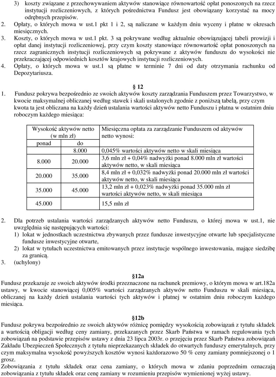 1 i 2, są naliczane w kaŝdym dniu wyceny i płatne w okresach miesięcznych. 3. Koszty, o których mowa w ust.1 pkt.