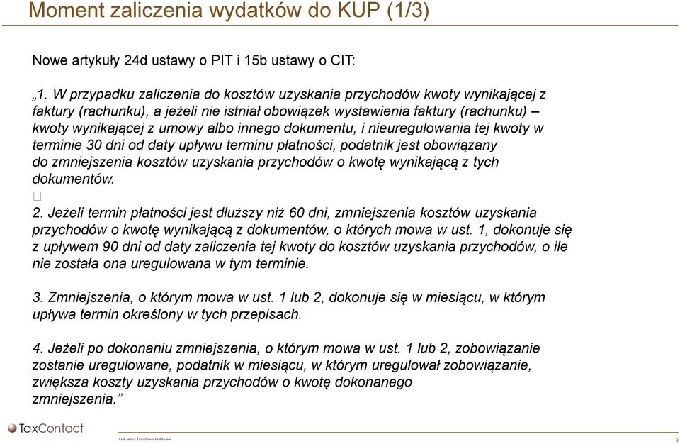 dokumentu, i nieuregulowania tej kwoty w terminie 30 dni od daty upływu terminu płatności, podatnik jest obowiązany do zmniejszenia kosztów uzyskania przychodów o kwotę wynikającą z tych dokumentów.