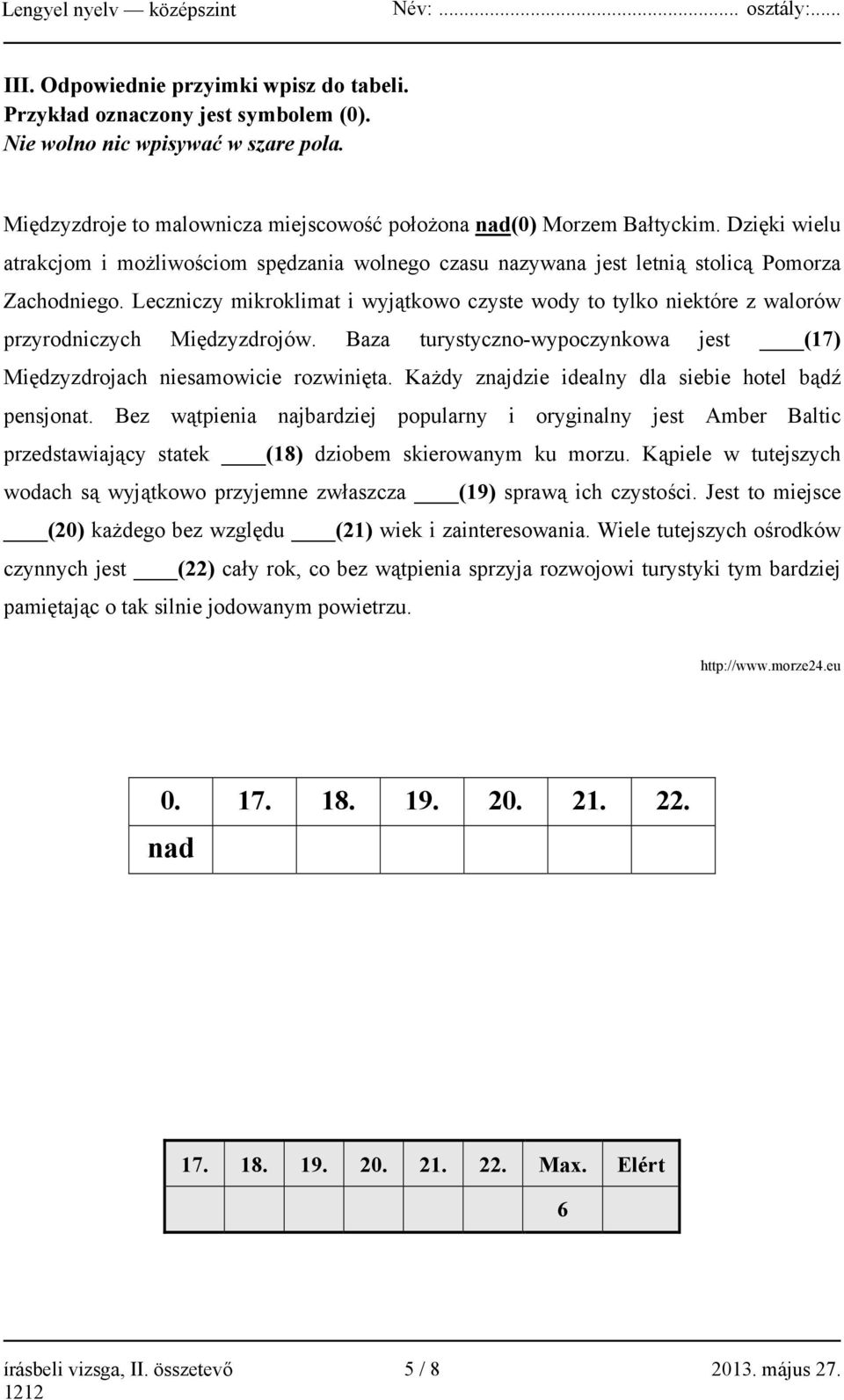 Leczniczy mikroklimat i wyjątkowo czyste wody to tylko niektóre z walorów przyrodniczych Międzyzdrojów. Baza turystyczno-wypoczynkowa jest (17) Międzyzdrojach niesamowicie rozwinięta.