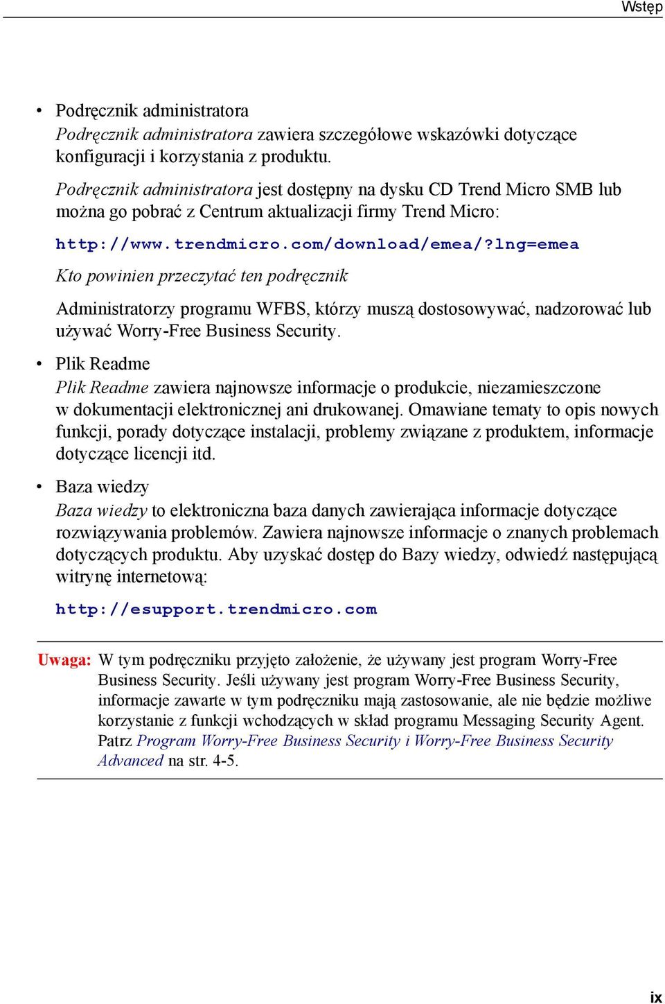 lng=emea Kto powinien przeczytać ten podręcznik Administratorzy programu WFBS, którzy muszą dostosowywać, nadzorować lub używać Worry-Free Business Security.