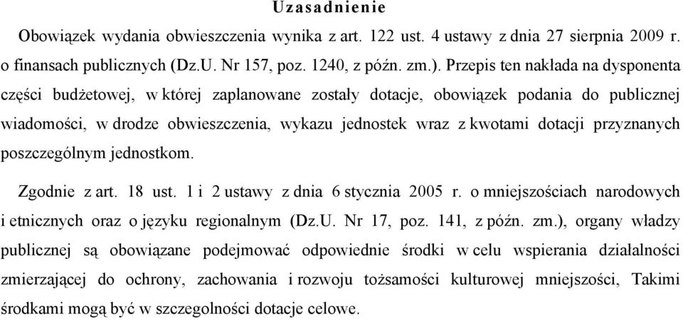 przyznanych poszczególnym jednostkom. Zgodnie z art. 18 ust. 1 i 2 ustawy z dnia 6 stycznia 2005 r. o mniejszościach narodowych i etnicznych oraz o języku regionalnym (Dz.U. Nr 17, poz. 141, z późn.