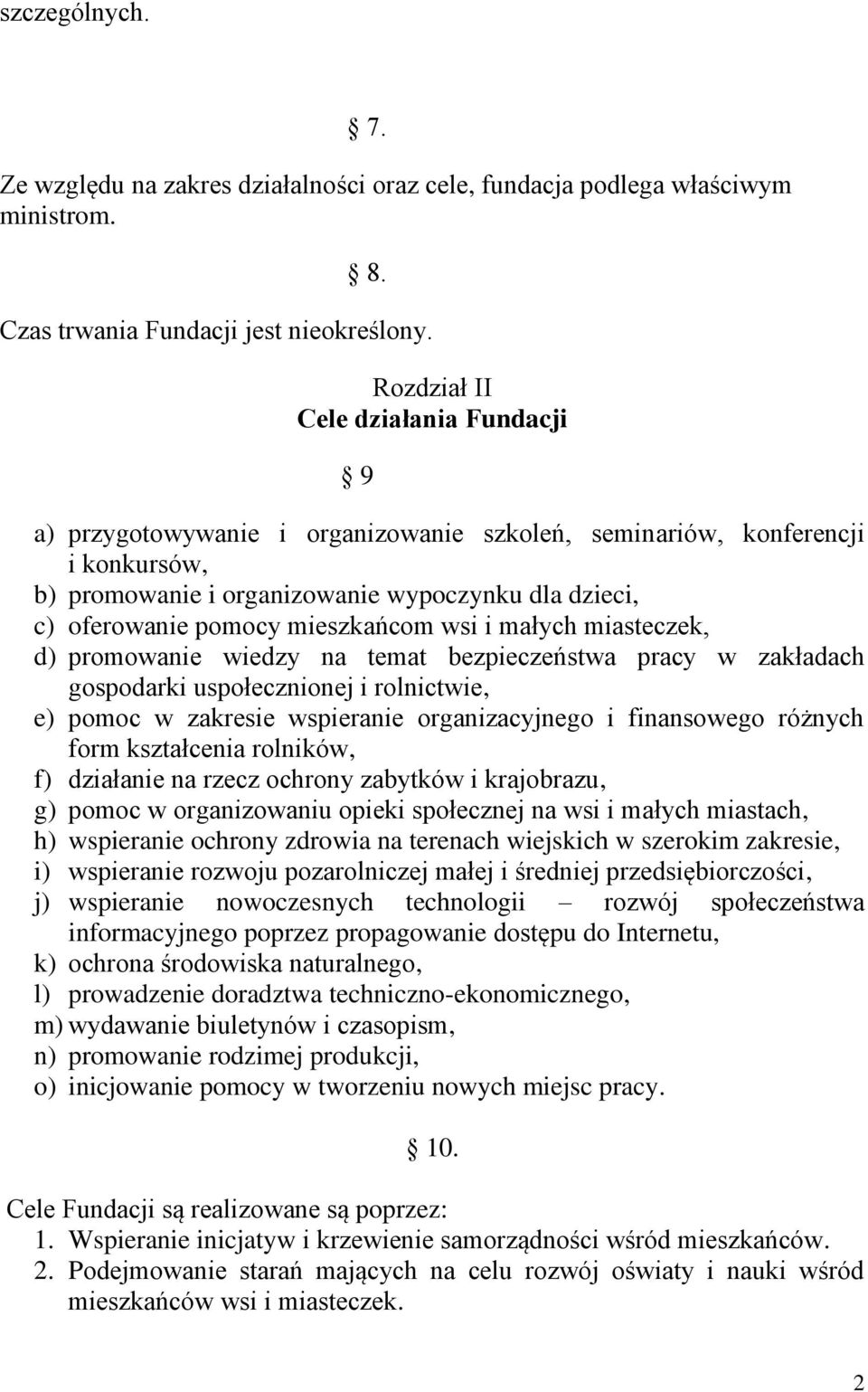 mieszkańcom wsi i małych miasteczek, d) promowanie wiedzy na temat bezpieczeństwa pracy w zakładach gospodarki uspołecznionej i rolnictwie, e) pomoc w zakresie wspieranie organizacyjnego i