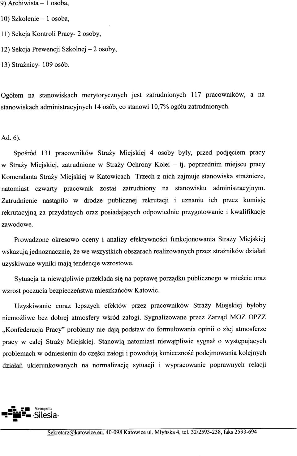 poprzednim miejscu pracy Komendanta Strazy Miejskiej w Katowicach Trzech z nich zajmuje stanowiska straznicze, natomiast czwarty pracownik zostal zatrudniony na stanowisku administracyjnym.