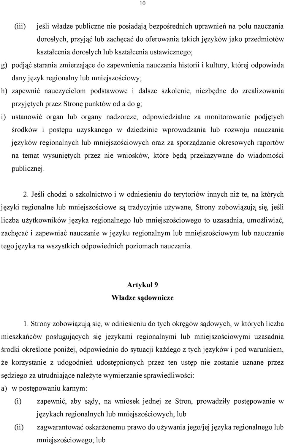 dalsze szkolenie, niezbędne do zrealizowania przyjętych przez Stronę punktów od a do g; i) ustanowić organ lub organy nadzorcze, odpowiedzialne za monitorowanie podjętych środków i postępu uzyskanego