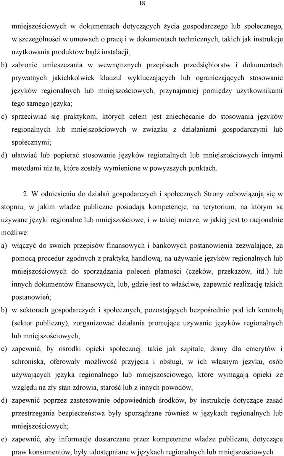 mniejszościowych, przynajmniej pomiędzy użytkownikami tego samego języka; c) sprzeciwiać się praktykom, których celem jest zniechęcanie do stosowania języków regionalnych lub mniejszościowych w