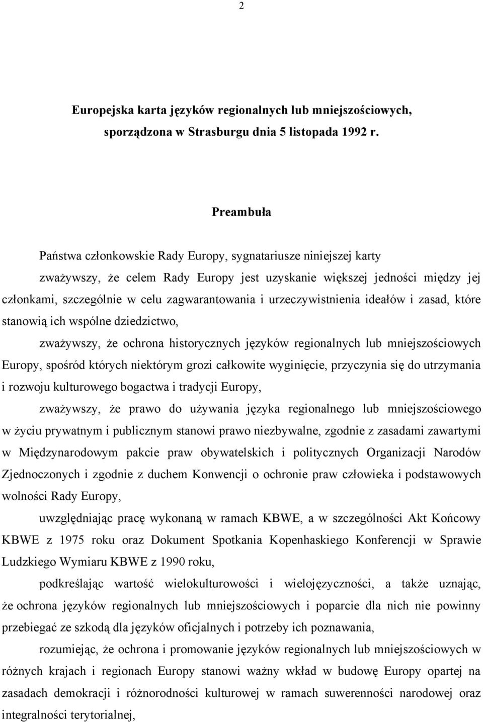 urzeczywistnienia ideałów i zasad, które stanowią ich wspólne dziedzictwo, zważywszy, że ochrona historycznych języków regionalnych lub mniejszościowych Europy, spośród których niektórym grozi