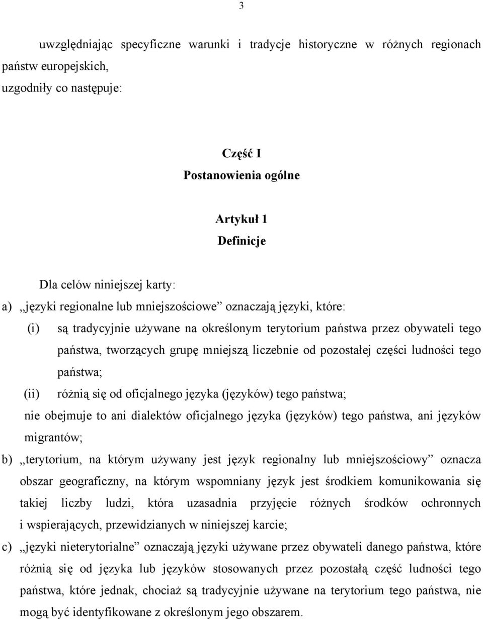 od pozostałej części ludności tego państwa; (ii) różnią się od oficjalnego języka (języków) tego państwa; nie obejmuje to ani dialektów oficjalnego języka (języków) tego państwa, ani języków