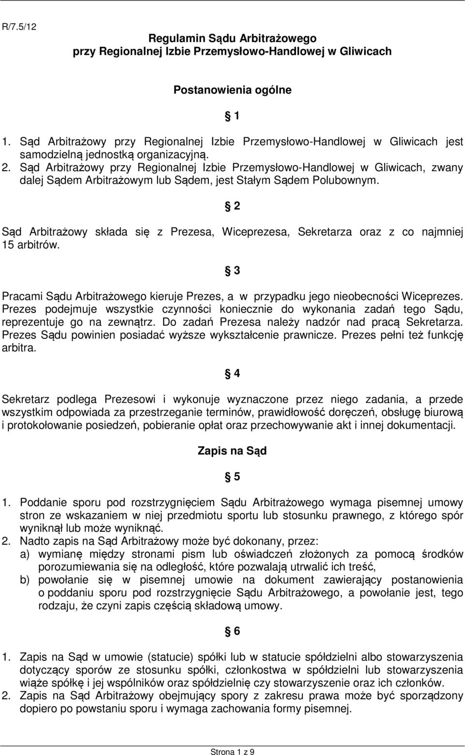 Sąd Arbitrażowy przy Regionalnej Izbie Przemysłowo-Handlowej w Gliwicach, zwany dalej Sądem Arbitrażowym lub Sądem, jest Stałym Sądem Polubownym.