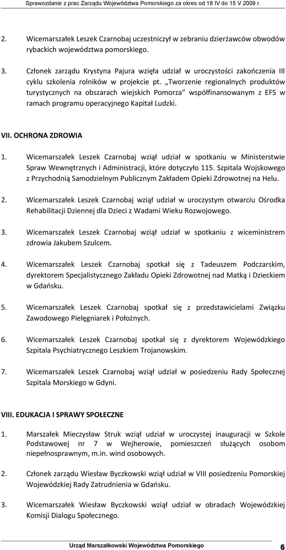 Tworzenie regionalnych produktów turystycznych na obszarach wiejskich Pomorza współfinansowanym z EFS w ramach programu operacyjnego Kapitał Ludzki. VII. OCHRONA ZDROWIA 1.