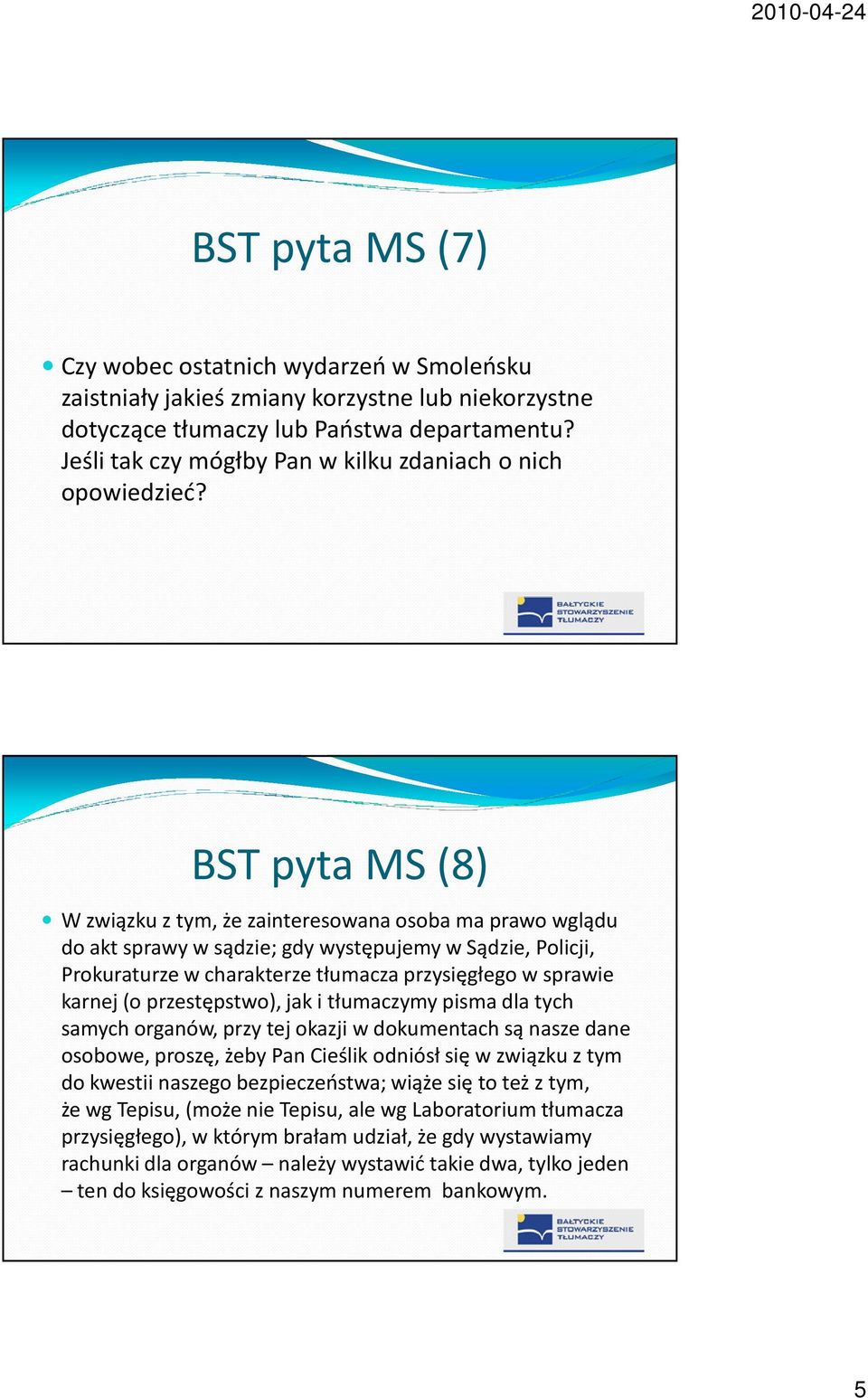 BST pyta MS (8) W związku z tym, że zainteresowana osoba ma prawo wglądu do akt sprawy w sądzie; gdy występujemy w Sądzie, Policji, Prokuraturze w charakterze tłumacza przysięgłego w sprawie karnej