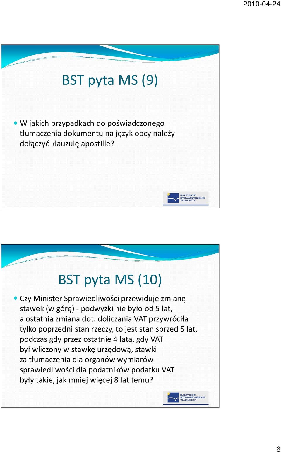 doliczania VAT przywróciła tylko poprzedni stan rzeczy, to jest stan sprzed 5 lat, podczas gdy przez ostatnie 4 lata, gdy VAT