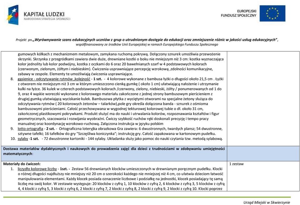 podstawowych kolorach (czerwonym, zielonym, żółtym i niebieskim). Ćwiczenia usprawniające percepcję wzrokową,zdolności komunikacyjne, zabawy w zespole. Elementy te umożliwiają ćwiczenia usprawniające.