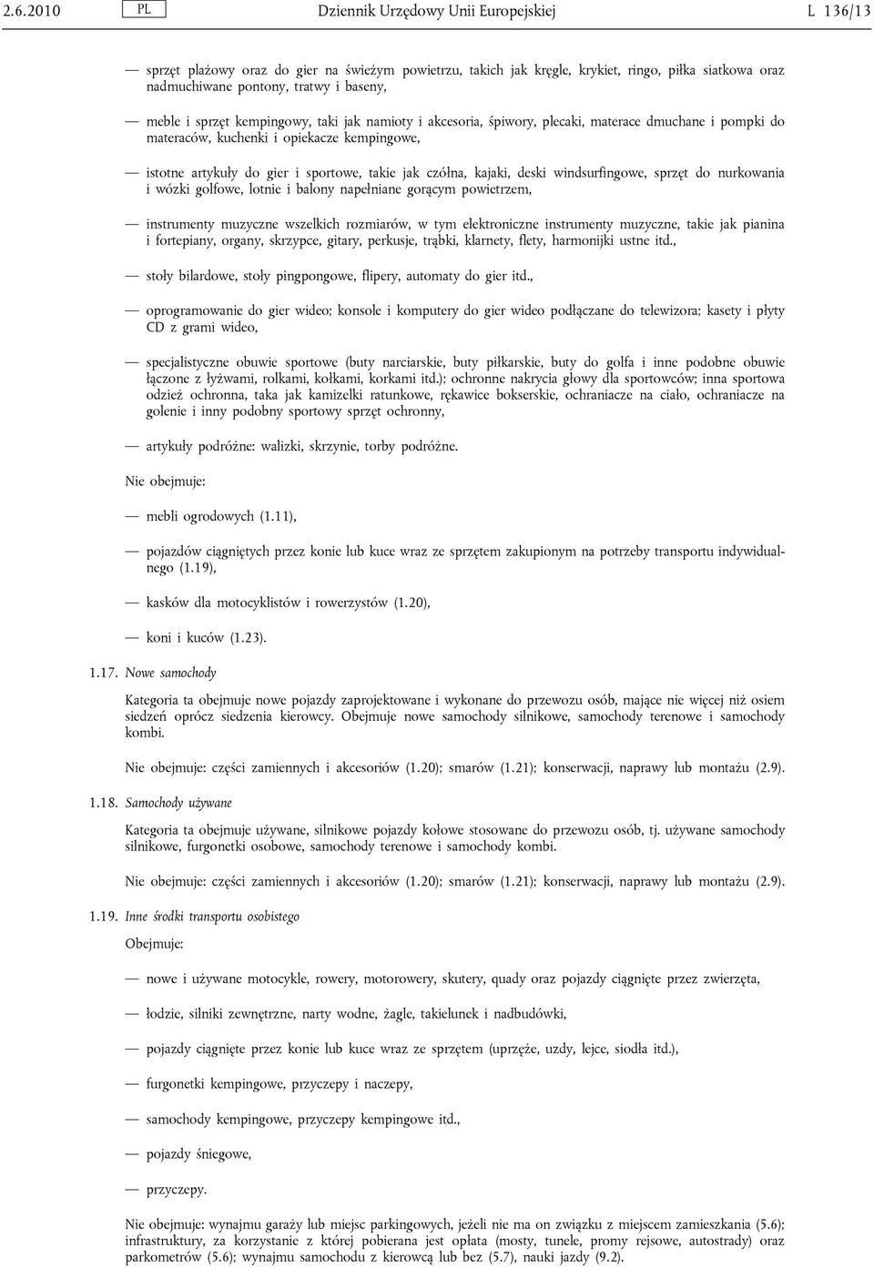 czółna, kajaki, deski windsurfingowe, sprzęt do nurkowania i wózki golfowe, lotnie i balony napełniane gorącym powietrzem, instrumenty muzyczne wszelkich rozmiarów, w tym elektroniczne instrumenty