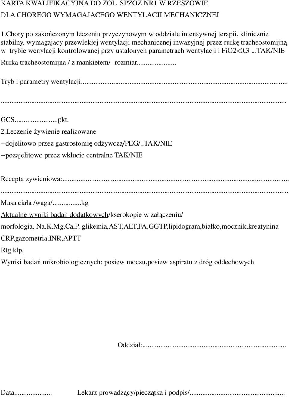 kntrlwanej przy ustalnych parametrach wentylacji i FiO2<0,3...TAK/NE Rurka trachestmijna / z mankietem/ -rzmiar... Tryb i parametry wentylacji...... GCS...pkt. 2.