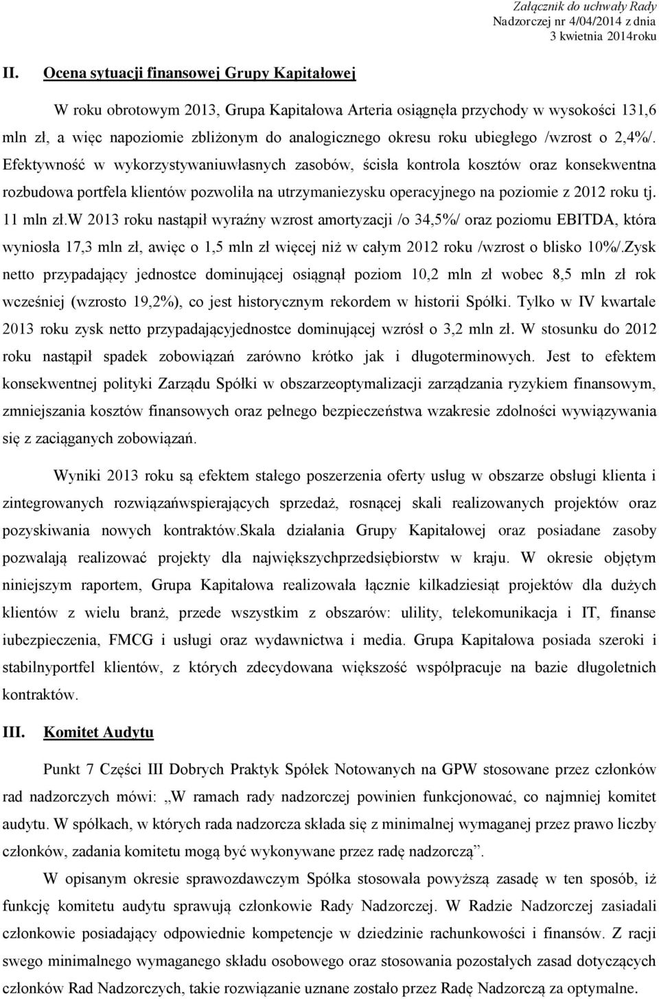 Efektywność w wykorzystywaniuwłasnych zasobów, ścisła kontrola kosztów oraz konsekwentna rozbudowa portfela klientów pozwoliła na utrzymaniezysku operacyjnego na poziomie z 2012 roku tj. 11 mln zł.