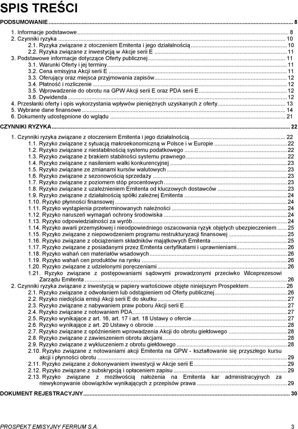 4. Płatność i rozliczenie... 12 3.5. Wprowadzenie do obrotu na GPW Akcji serii E oraz PDA serii E... 12 3.6. Dywidenda... 12 4.