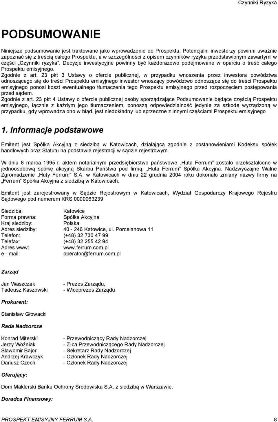 Decyzje inwestycyjne powinny być każdorazowo podejmowane w oparciu o treść całego Prospektu emisyjnego. Zgodnie z art.