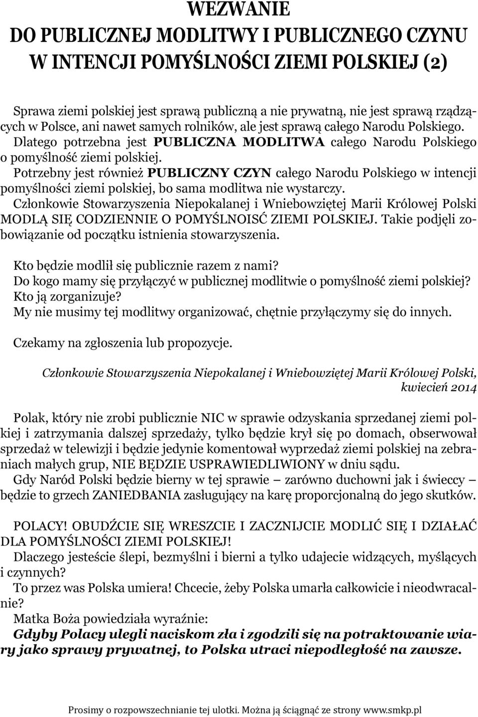 Potrzebny jest również PUBLICZNY CZYN całego Narodu Polskiego w intencji pomyślności ziemi polskiej, bo sama modlitwa nie wystarczy.
