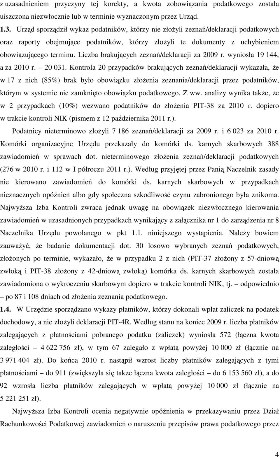 Liczba brakujących zeznań/deklaracji za 2009 r. wyniosła 19 144, a za 2010 r. 20 031.