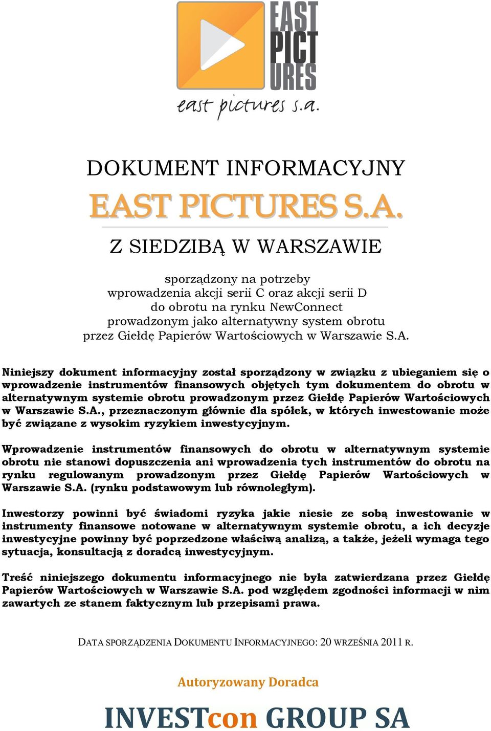 Niniejszy dokument informacyjny został sporządzony w związku z ubieganiem się o wprowadzenie instrumentów finansowych objętych tym dokumentem do obrotu w alternatywnym systemie obrotu prowadzonym