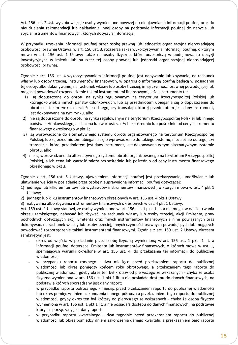 instrumentów finansowych, których dotyczyła informacja. W przypadku uzyskania informacji poufnej przez osobę prawną lub jednostkę organizacyjną nieposiadającą osobowości prawnej Ustawa, w art.