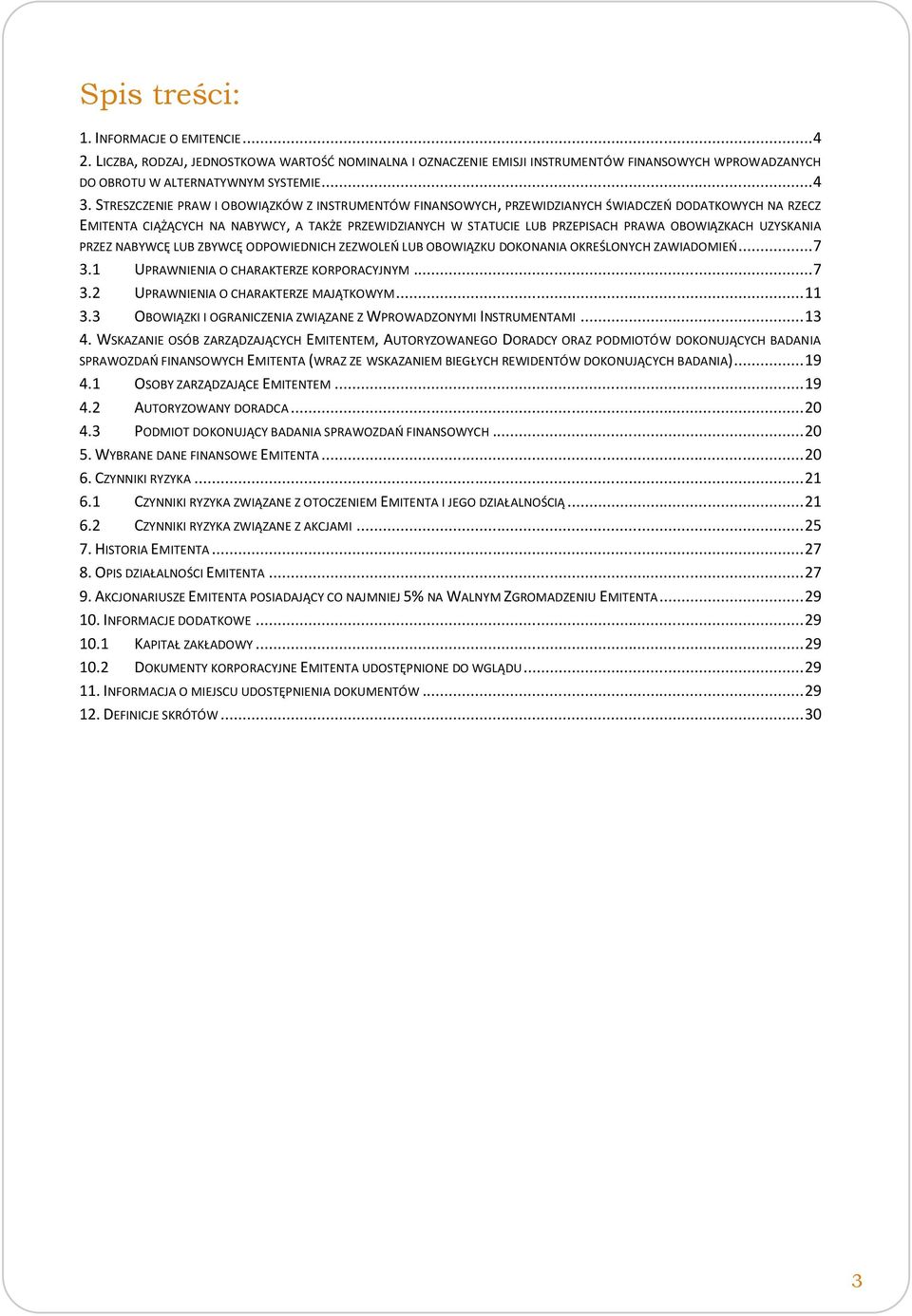 OBOWIĄZKACH UZYSKANIA PRZEZ NABYWCĘ LUB ZBYWCĘ ODPOWIEDNICH ZEZWOLEO LUB OBOWIĄZKU DOKONANIA OKREŚLONYCH ZAWIADOMIEO... 7 3.1 UPRAWNIENIA O CHARAKTERZE KORPORACYJNYM... 7 3.2 UPRAWNIENIA O CHARAKTERZE MAJĄTKOWYM.