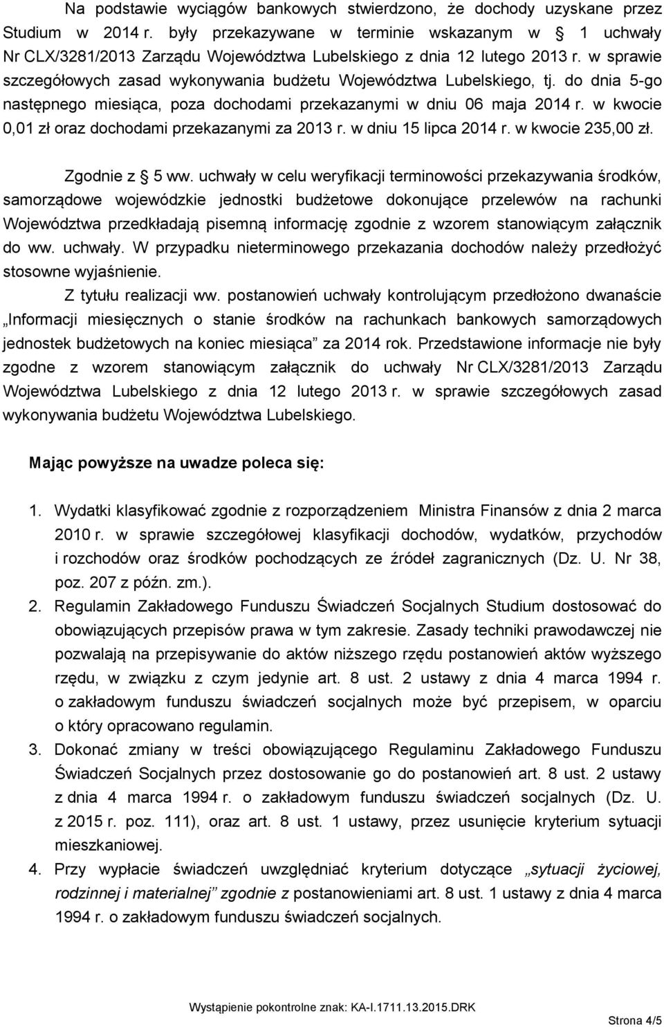 w sprawie szczegółowych zasad wykonywania budżetu Województwa Lubelskiego, tj. do dnia 5-go następnego miesiąca, poza dochodami przekazanymi w dniu 06 maja 2014 r.