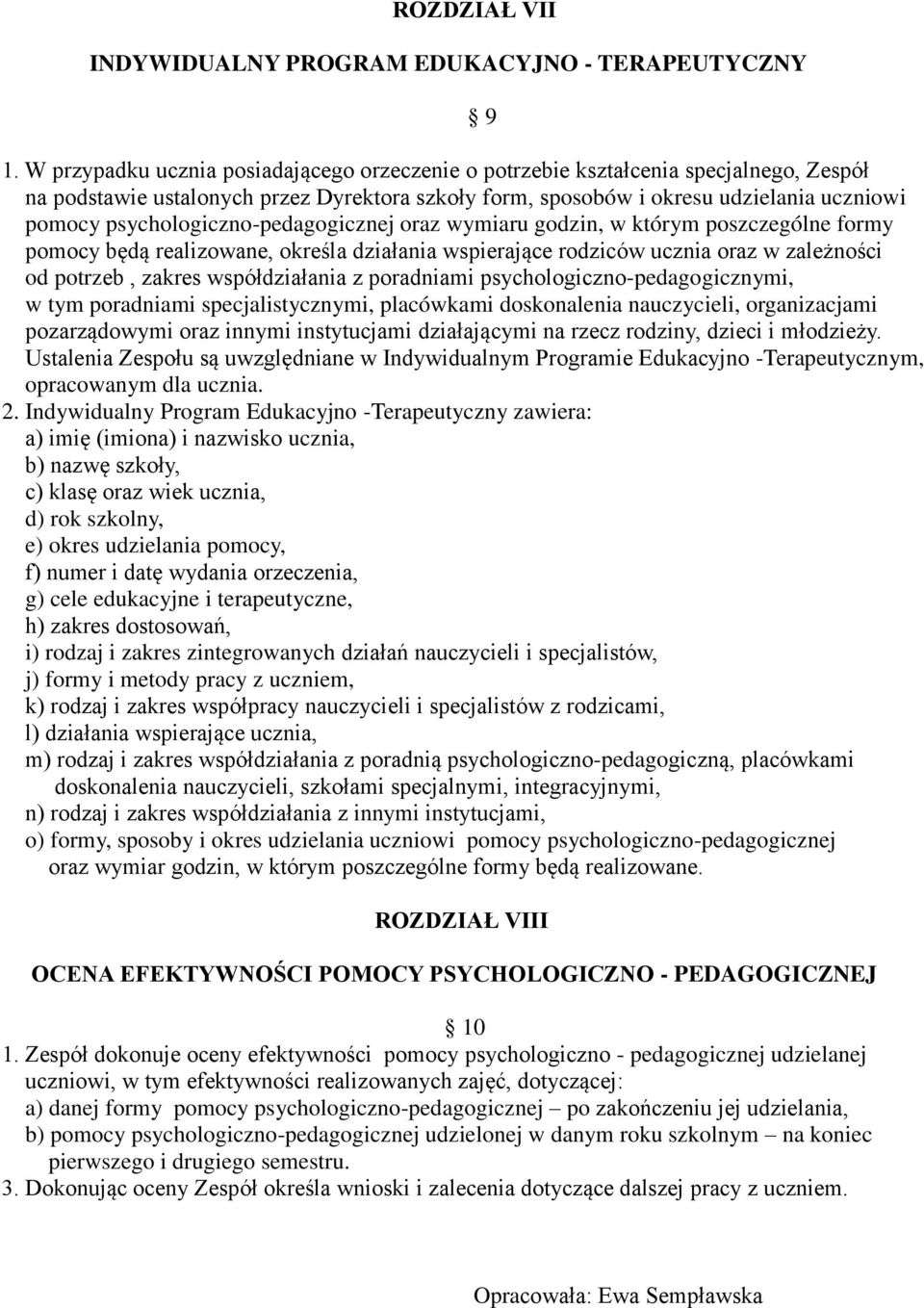 psychologiczno-pedagogicznej oraz wymiaru godzin, w którym poszczególne formy pomocy będą realizowane, określa działania wspierające rodziców ucznia oraz w zależności od potrzeb, zakres