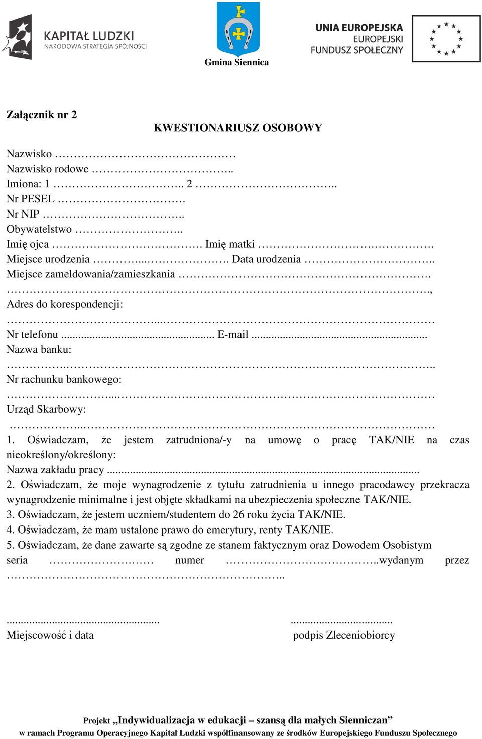 Oświadczam, że jestem zatrudniona/-y na umowę o pracę TAK/NIE na czas nieokreślony/określony: Nazwa zakładu pracy... 2.