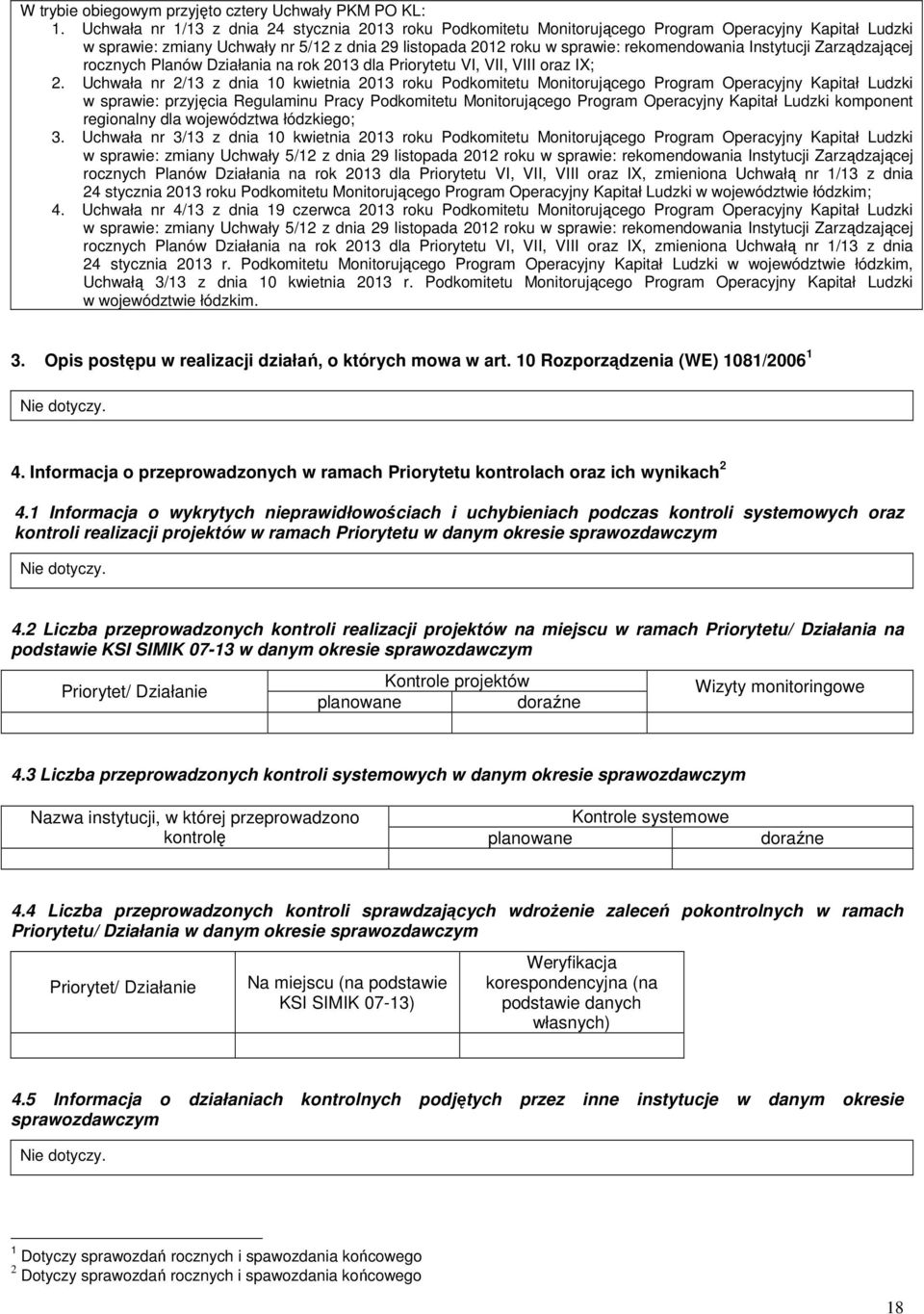 Instytucji Zarządzającej rocznych Planów Działania na rok 2013 dla Priorytetu VI, VII, VIII oraz IX; 2.