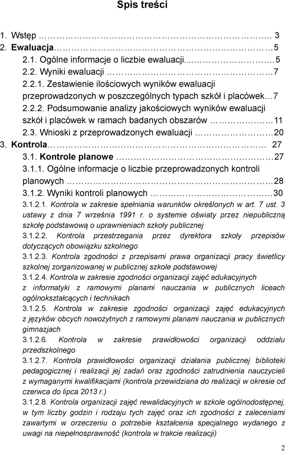 . 28 3.1.2. Wyniki kontroli planowych 30 3.1.2.1. Kontrola w zakresie spełniania warunków określonych w art. 7 ust. 3 ustawy z dnia 7 września 1991 r.