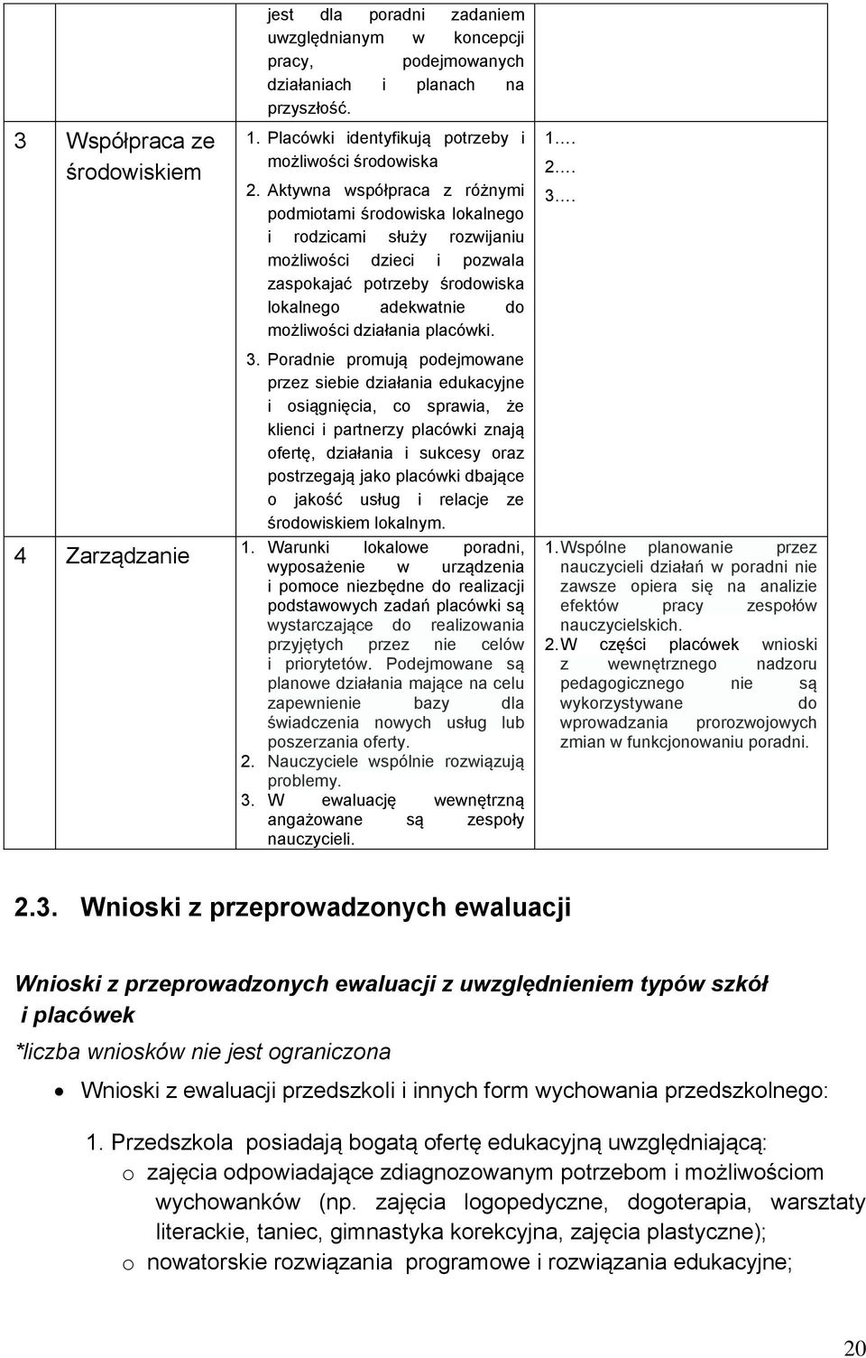 Aktywna współpraca z różnymi podmiotami środowiska lokalnego i rodzicami służy rozwijaniu możliwości dzieci i pozwala zaspokajać potrzeby środowiska lokalnego adekwatnie do możliwości działania