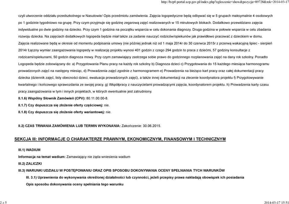 Dodatkowo przewidziano zajęcia indywidualne po dwie godziny na dziecko. Przy czym 1 godzina na początku wsparcia w celu dokonania diagnozy.