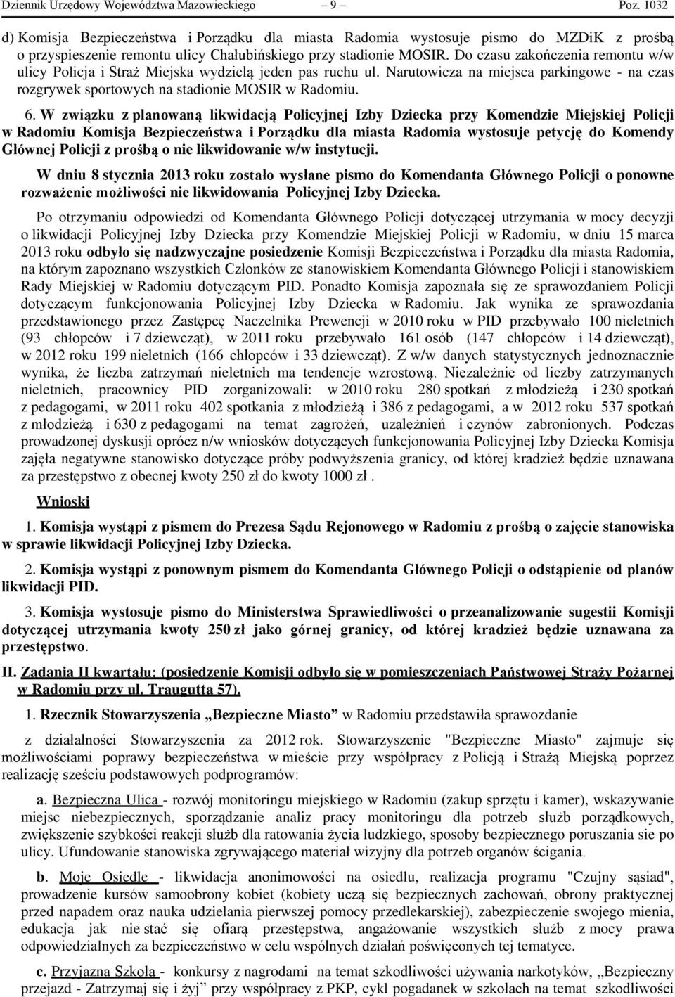 Do czasu zakończenia remontu w/w ulicy Policja i Straż Miejska wydzielą jeden pas ruchu ul. Narutowicza na miejsca parkingowe - na czas rozgrywek sportowych na stadionie MOSIR w Radomiu. 6.