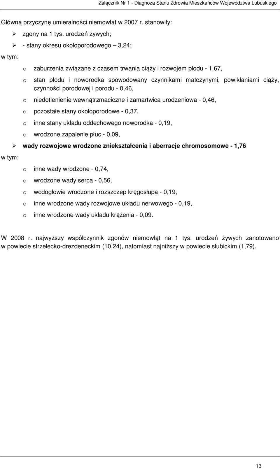 ciąży, czynności porodowej i porodu - 0,46, o niedotlenienie wewnątrzmaciczne i zamartwica urodzeniowa - 0,46, o pozostałe stany okołoporodowe - 0,37, o inne stany układu oddechowego noworodka -