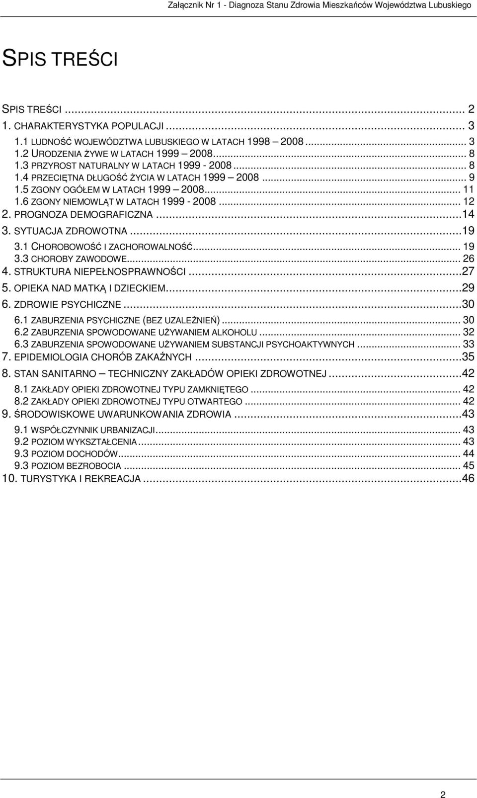 PROGNOZA DEMOGRAFICZNA...14 3. SYTUACJA ZDROWOTNA...19 3.1 CHOROBOWOŚĆ I ZACHOROWALNOŚĆ... 19 3.3 CHOROBY ZAWODOWE... 26 4. STRUKTURA NIEPEŁNOSPRAWNOŚCI...27 5. OPIEKA NAD MATKĄ I DZIECKIEM...29 6.