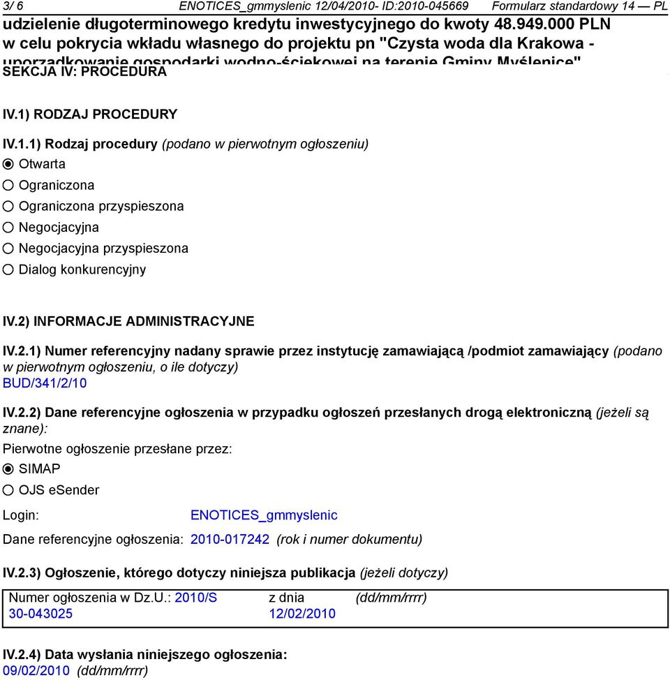 referencyjne ogłoszenia w przypadku ogłoszeń przesłanych drogą elektroniczną (jeżeli są znane): Pierwotne ogłoszenie przesłane przez: SIMAP OJS esender Login: ENOTICES_gmmyslenic Dane referencyjne